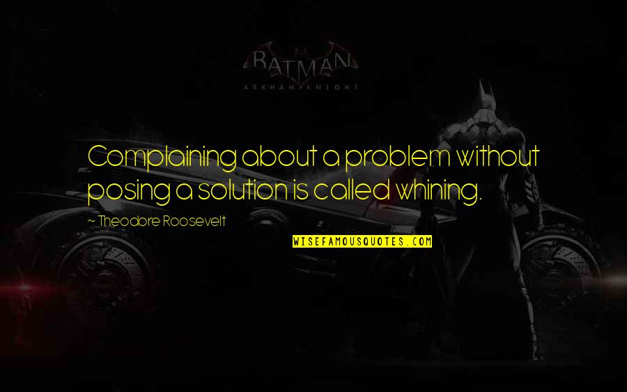 Tevyes Daughters Quotes By Theodore Roosevelt: Complaining about a problem without posing a solution Tevyes Daughters Quotes By Theodore Roosevelt: Complaining about a problem without posing a solution