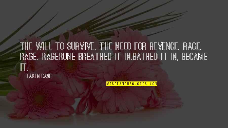 Tewari Gog Quotes By Laken Cane: The Will to Survive. The Need for Revenge.