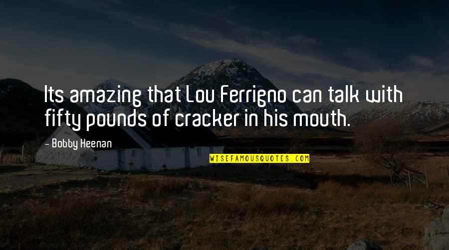 Tewas Maksud Quotes By Bobby Heenan: Its amazing that Lou Ferrigno can talk with