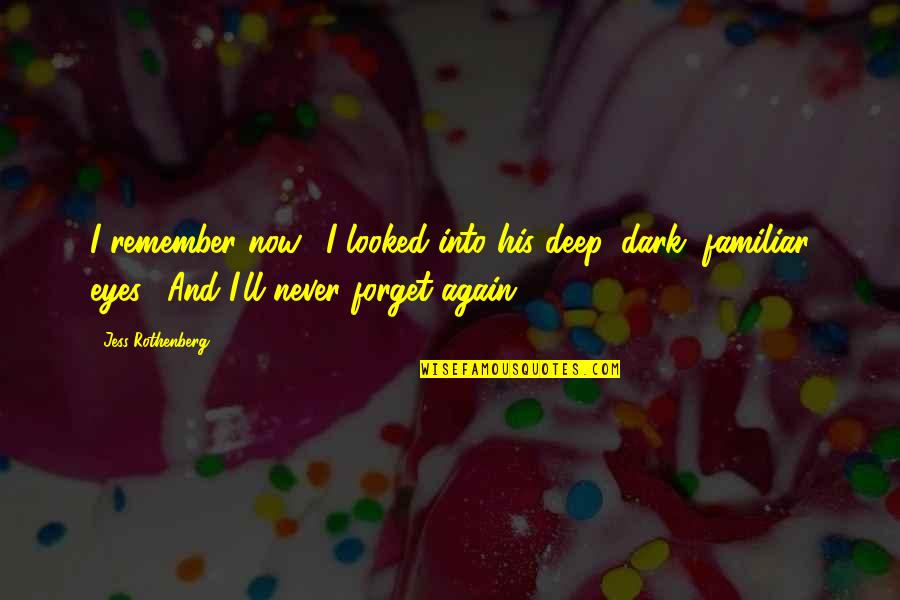 Tewas Maksud Quotes By Jess Rothenberg: I remember now." I looked into his deep, Tewas Maksud Quotes By Jess Rothenberg: I remember now." I looked into his deep,