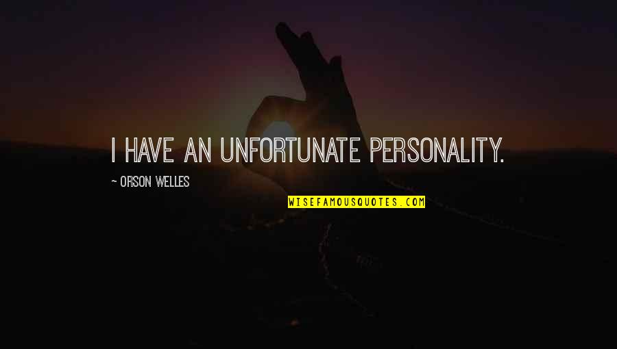 Tewas Maksud Quotes By Orson Welles: I have an unfortunate personality. Tewas Maksud Quotes By Orson Welles: I have an unfortunate personality.
