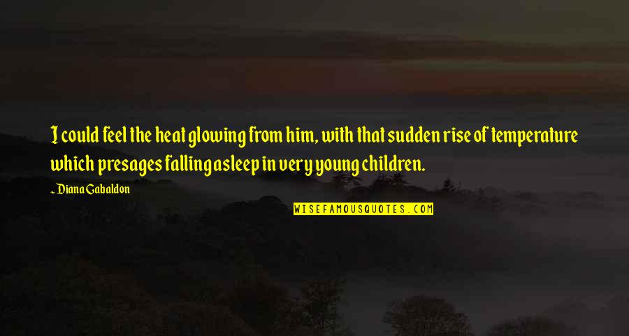 Tewas Snail Quotes By Diana Gabaldon: I could feel the heat glowing from him, Tewas Snail Quotes By Diana Gabaldon: I could feel the heat glowing from him,