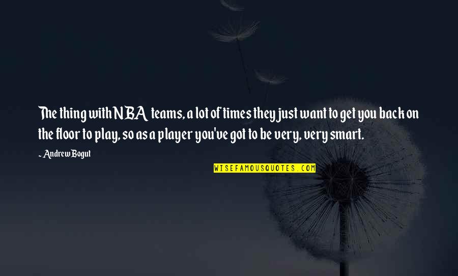 Tewdwr Mawr Quotes By Andrew Bogut: The thing with NBA teams, a lot of Tewdwr Mawr Quotes By Andrew Bogut: The thing with NBA teams, a lot of