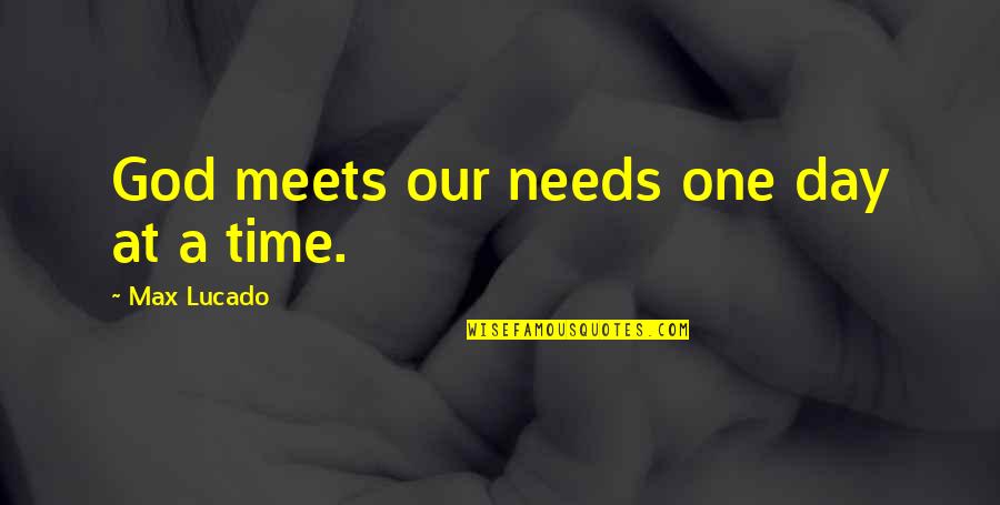 Tewell Gary Quotes By Max Lucado: God meets our needs one day at a Tewell Gary Quotes By Max Lucado: God meets our needs one day at a