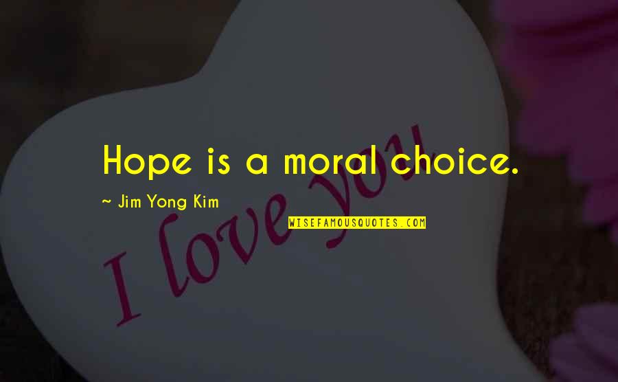 Tewinkle Bell Quotes By Jim Yong Kim: Hope is a moral choice.