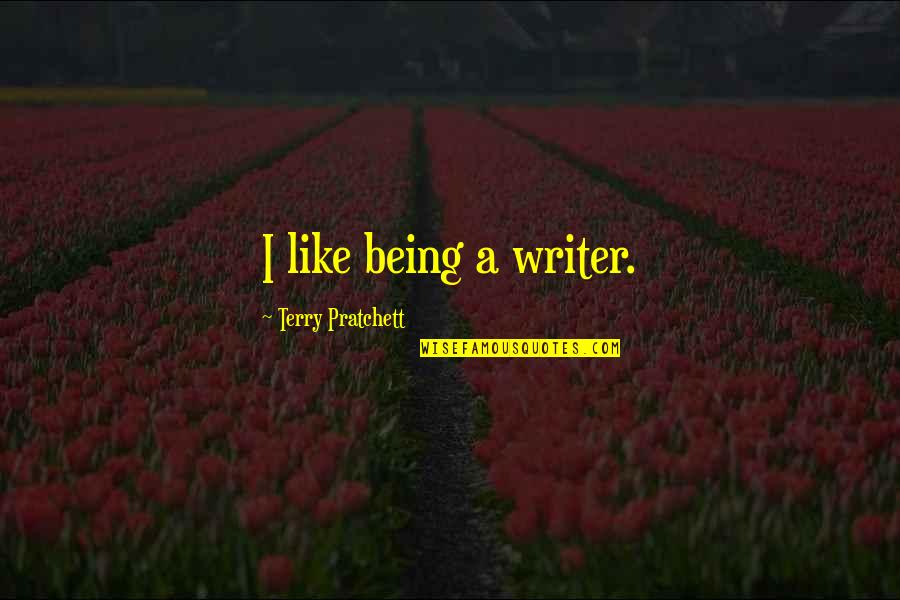 Tewinkle Bell Quotes By Terry Pratchett: I like being a writer.
