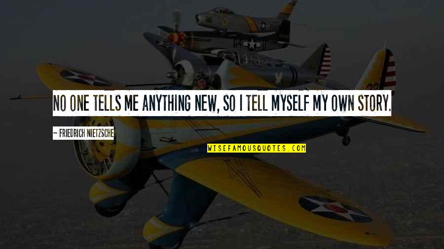 Tewinkle Quotes By Friedrich Nietzsche: No one tells me anything new, so I Tewinkle Quotes By Friedrich Nietzsche: No one tells me anything new, so I