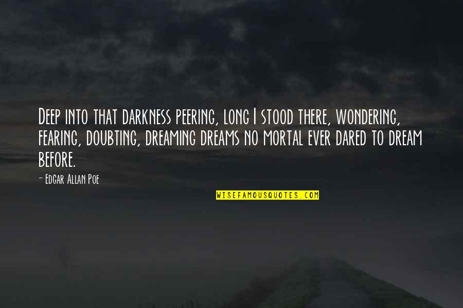 Tewodros Tadesse Quotes By Edgar Allan Poe: Deep into that darkness peering, long I stood Tewodros Tadesse Quotes By Edgar Allan Poe: Deep into that darkness peering, long I stood
