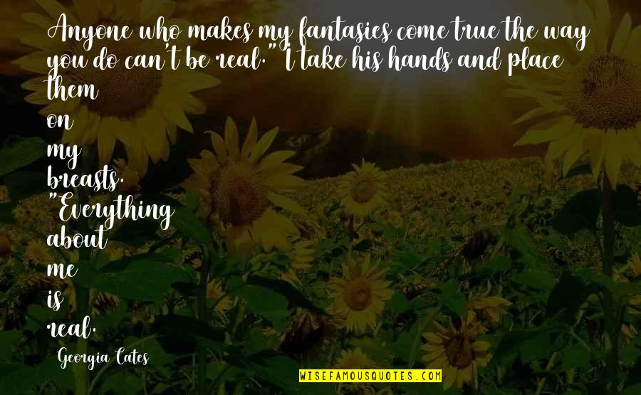 Tewolde Egziabher Quotes By Georgia Cates: Anyone who makes my fantasies come true the Tewolde Egziabher Quotes By Georgia Cates: Anyone who makes my fantasies come true the