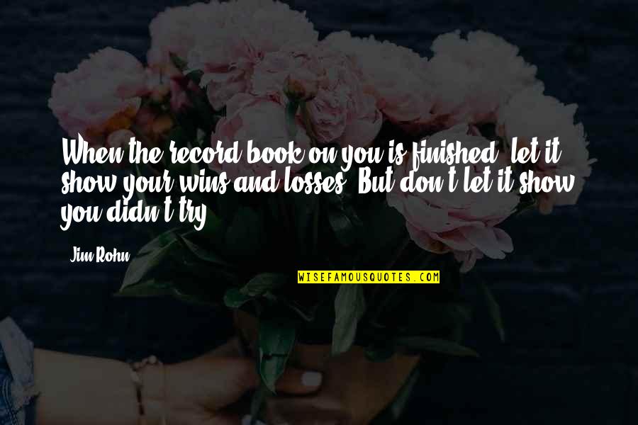 Tewolde Egziabher Quotes By Jim Rohn: When the record book on you is finished,