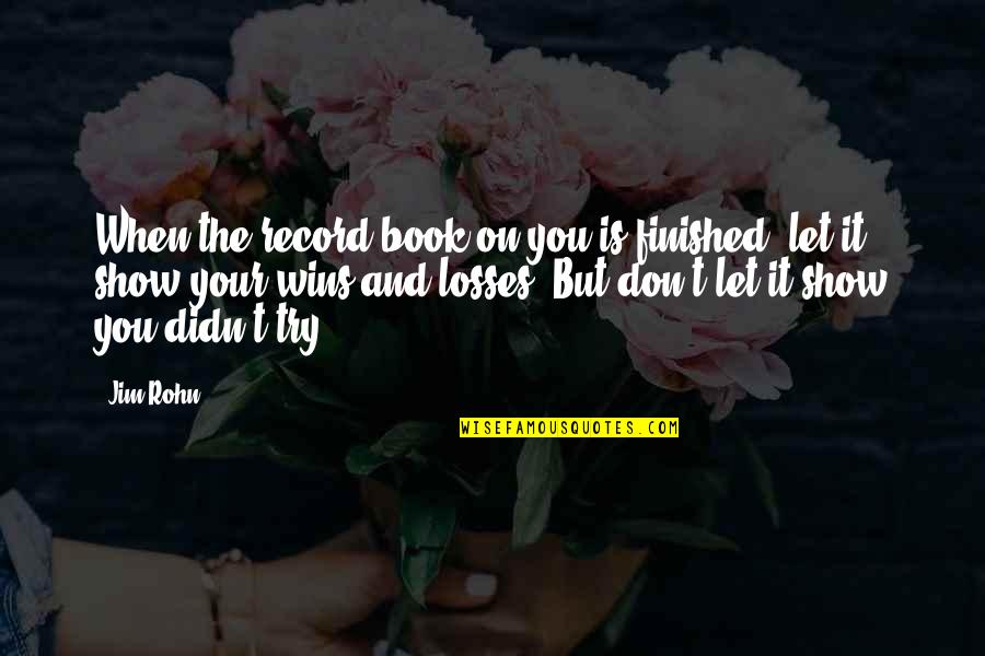 Tewolde Egziabher Quotes By Jim Rohn: When the record book on you is finished, Tewolde Egziabher Quotes By Jim Rohn: When the record book on you is finished,