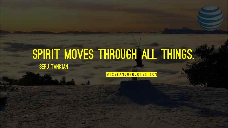 Tex Avery Quotes By Serj Tankian: Spirit moves through all things. Tex Avery Quotes By Serj Tankian: Spirit moves through all things.