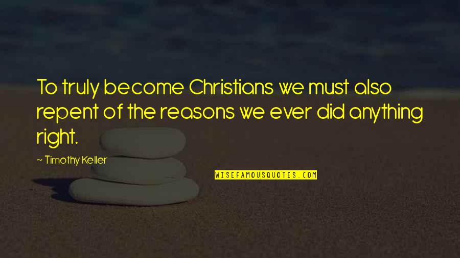 Tex Cobb Famous Quotes By Timothy Keller: To truly become Christians we must also repent Tex Cobb Famous Quotes By Timothy Keller: To truly become Christians we must also repent