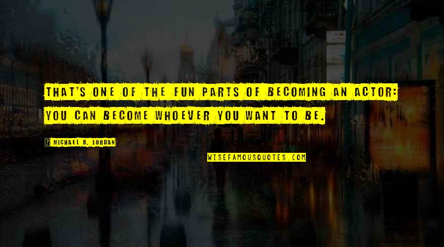 Tex Guinan Quotes By Michael B. Jordan: That's one of the fun parts of becoming Tex Guinan Quotes By Michael B. Jordan: That's one of the fun parts of becoming
