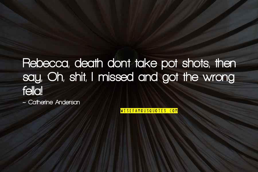 Tex Watson Quotes By Catherine Anderson: Rebecca, death don't take pot shots, then say,