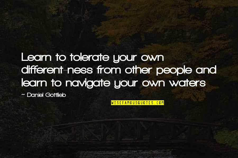 Texaco's Quotes By Daniel Gottlieb: Learn to tolerate your own different-ness from other