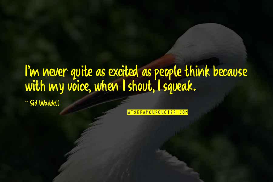 Texandrea Quotes By Sid Waddell: I'm never quite as excited as people think Texandrea Quotes By Sid Waddell: I'm never quite as excited as people think