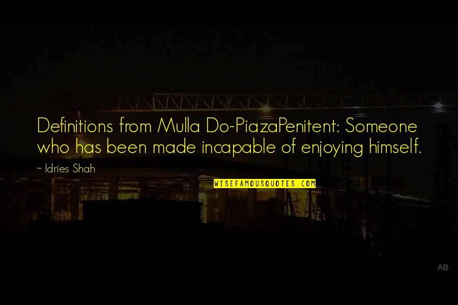 Texano Grand Quotes By Idries Shah: Definitions from Mulla Do-PiazaPenitent: Someone who has been Texano Grand Quotes By Idries Shah: Definitions from Mulla Do-PiazaPenitent: Someone who has been