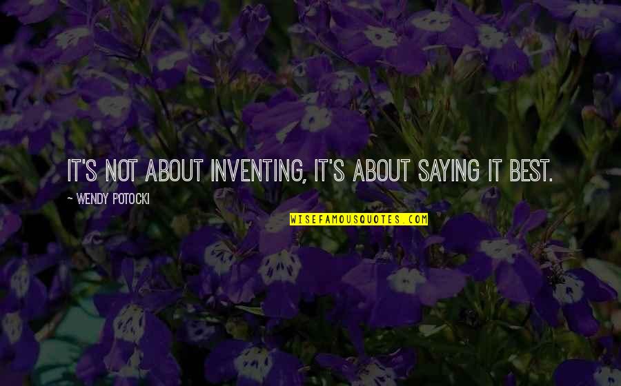 Texano Grand Quotes By Wendy Potocki: It's not about inventing, it's about saying it Texano Grand Quotes By Wendy Potocki: It's not about inventing, it's about saying it
