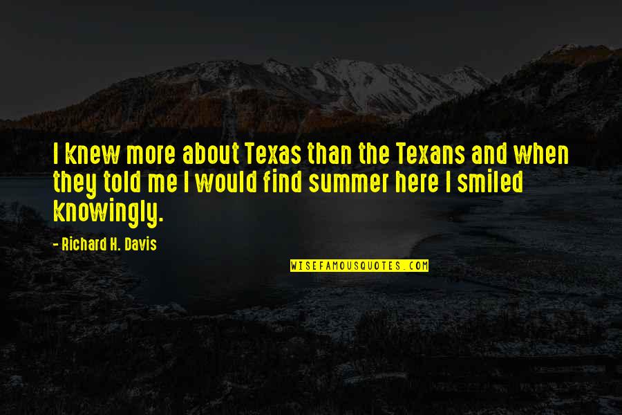 Texans Quotes By Richard H. Davis: I knew more about Texas than the Texans