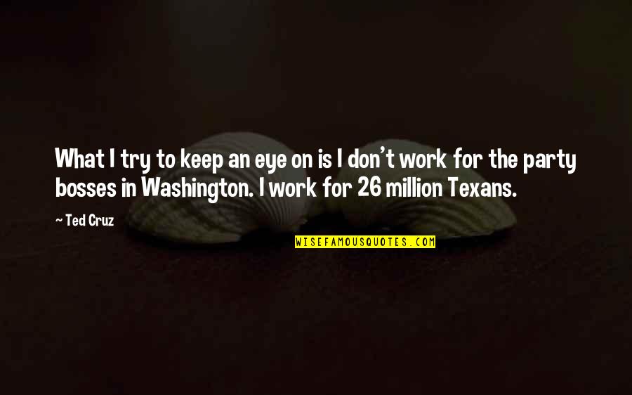 Texans Quotes By Ted Cruz: What I try to keep an eye on