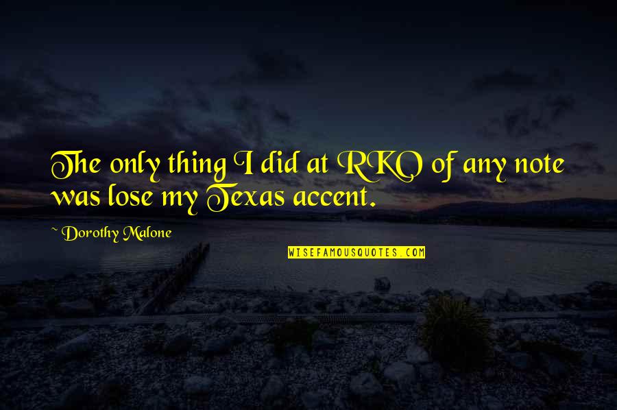 Texas Accent Quotes By Dorothy Malone: The only thing I did at RKO of