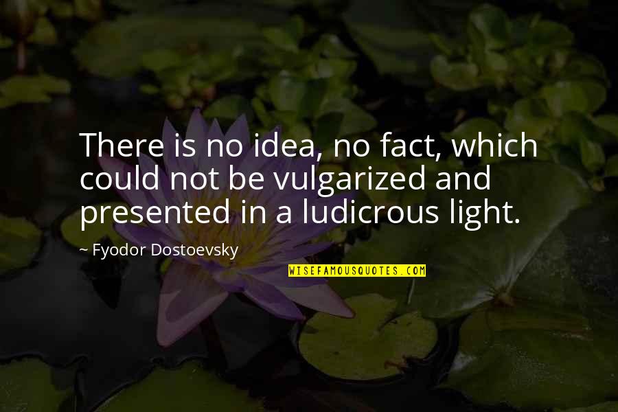 Texas Aggie Quotes By Fyodor Dostoevsky: There is no idea, no fact, which could Texas Aggie Quotes By Fyodor Dostoevsky: There is no idea, no fact, which could
