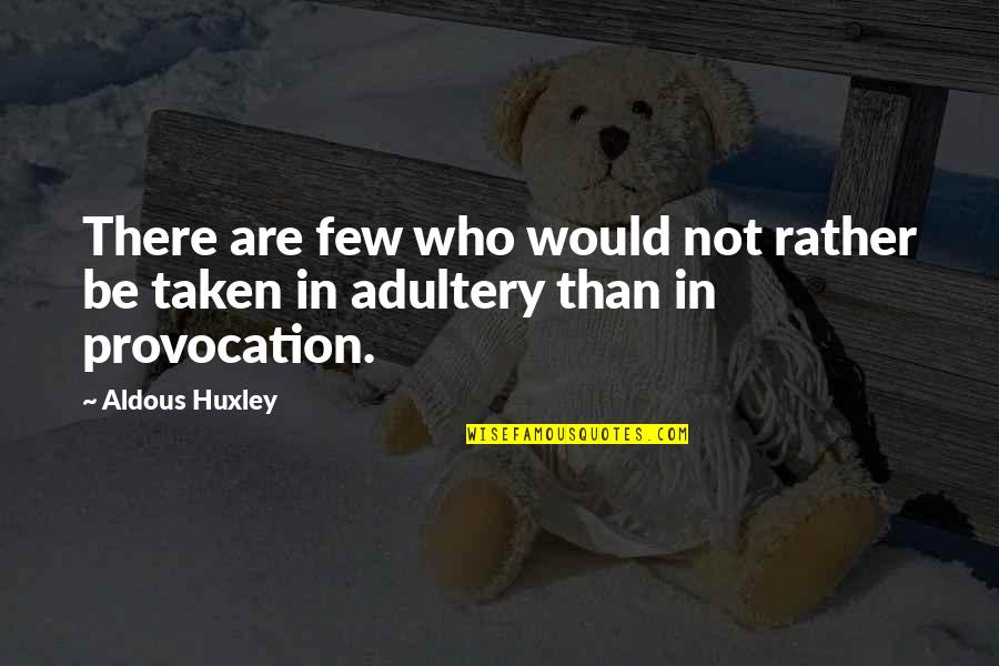 Texas And Guns Quotes By Aldous Huxley: There are few who would not rather be