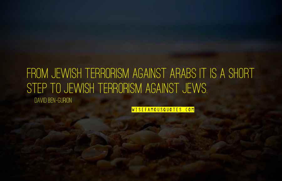 Texas And Guns Quotes By David Ben-Gurion: From Jewish terrorism against Arabs it is a Texas And Guns Quotes By David Ben-Gurion: From Jewish terrorism against Arabs it is a