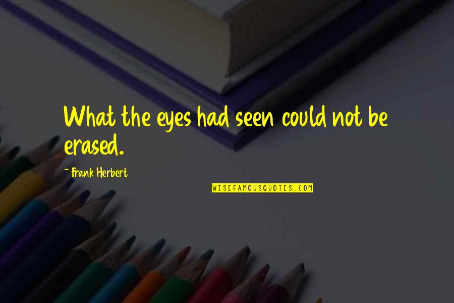 Texas And Guns Quotes By Frank Herbert: What the eyes had seen could not be Texas And Guns Quotes By Frank Herbert: What the eyes had seen could not be