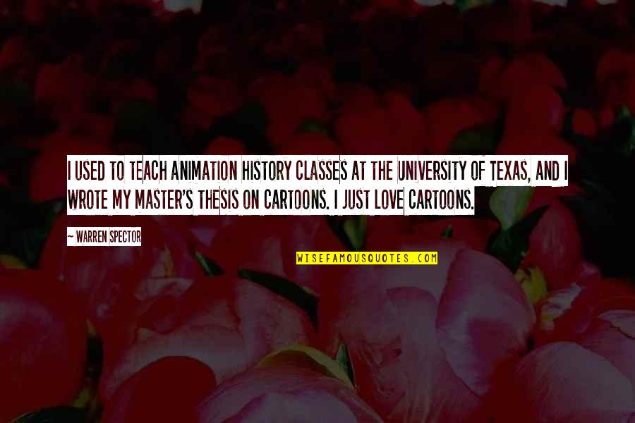 Texas And Love Quotes By Warren Spector: I used to teach animation history classes at