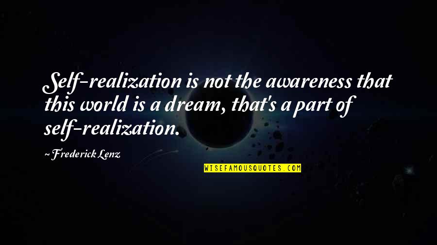 Texas Birthday Quotes By Frederick Lenz: Self-realization is not the awareness that this world
