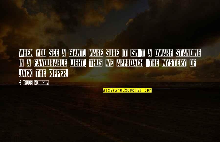 Texas Born Quotes By Bruce Robinson: When you see a giant, make sure it