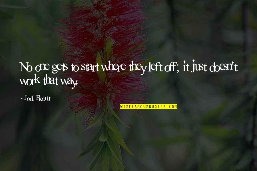 Texas Chainsaw Massacre 2006 Quotes By Jodi Picoult: No one gets to start where they left