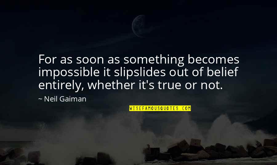 Texas Chainsaw Massacre 3 Quotes By Neil Gaiman: For as soon as something becomes impossible it