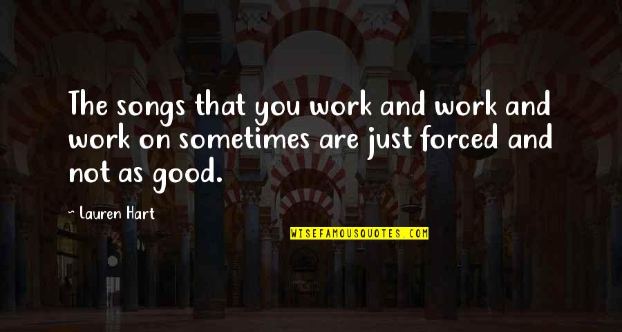 Texas Colorful Quotes By Lauren Hart: The songs that you work and work and Texas Colorful Quotes By Lauren Hart: The songs that you work and work and