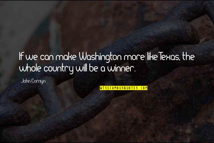 Texas Country Quotes By John Cornyn: If we can make Washington more like Texas,