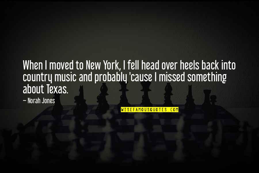 Texas Country Quotes By Norah Jones: When I moved to New York, I fell