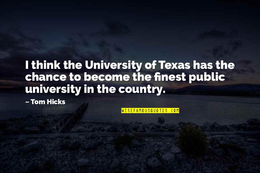 Texas Country Quotes By Tom Hicks: I think the University of Texas has the