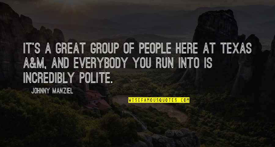 Texas Is Quotes By Johnny Manziel: It's a great group of people here at