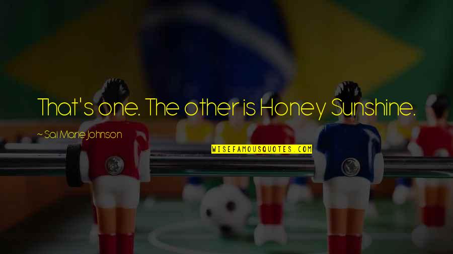 Texas Is Quotes By Sai Marie Johnson: That's one. The other is Honey Sunshine. Texas Is Quotes By Sai Marie Johnson: That's one. The other is Honey Sunshine.