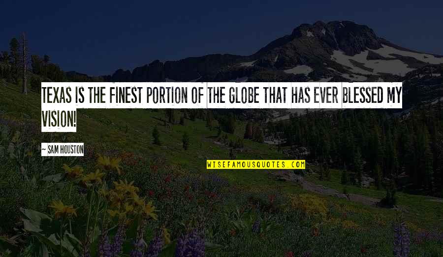 Texas Is Quotes By Sam Houston: Texas is the finest portion of the globe