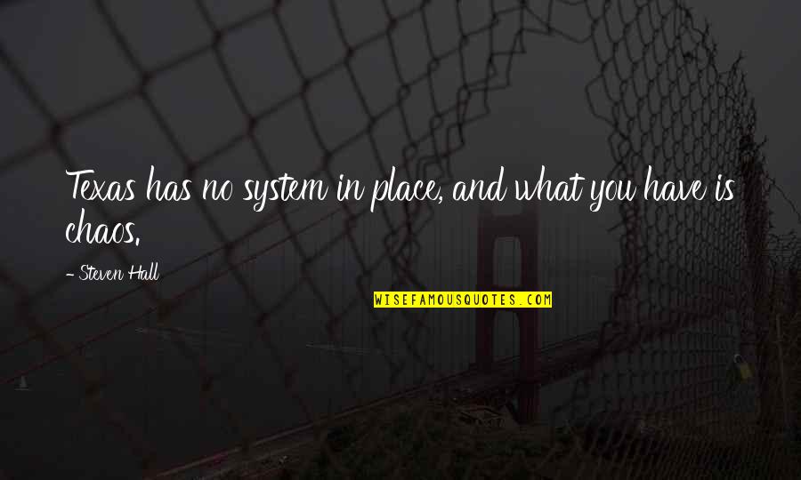 Texas Is Quotes By Steven Hall: Texas has no system in place, and what