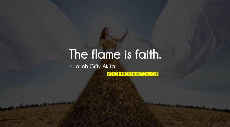 Texas Issues Quotes By Lailah Gifty Akita: The flame is faith.