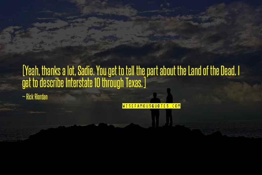 Texas Land Quotes By Rick Riordan: [Yeah, thanks a lot, Sadie. You get to