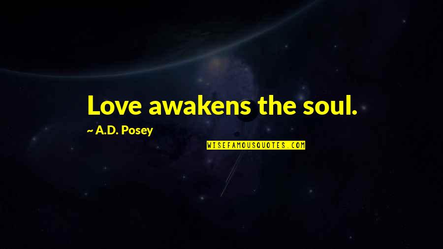 Texas Monthly Quotes By A.D. Posey: Love awakens the soul.