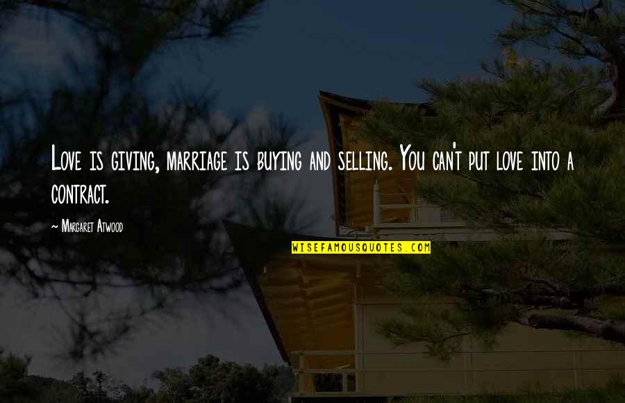 Texas Oil Quotes By Margaret Atwood: Love is giving, marriage is buying and selling.