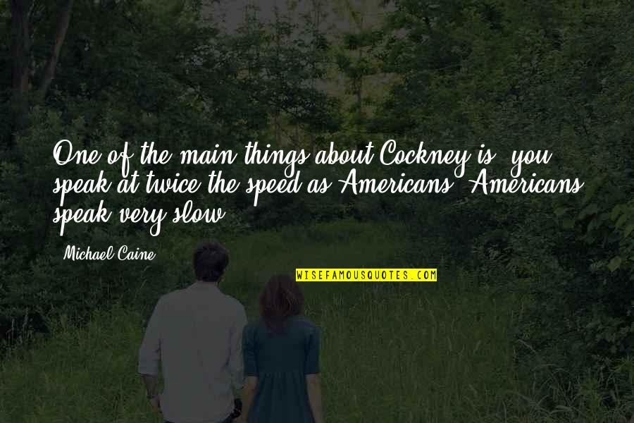 Texas Oklahoma Quotes By Michael Caine: One of the main things about Cockney is,