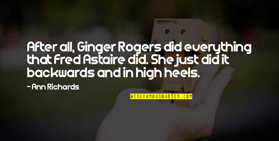 Texas Politics Quotes By Ann Richards: After all, Ginger Rogers did everything that Fred