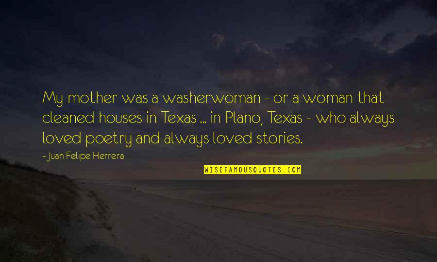 Texas Quotes By Juan Felipe Herrera: My mother was a washerwoman - or a